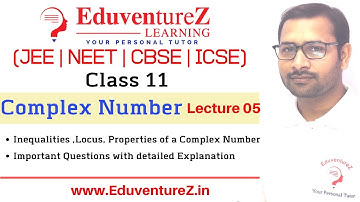Complex Number 05 Class11 IITJEE Inequalities Locus Properties of Complex Number with Ex.EduventureZ