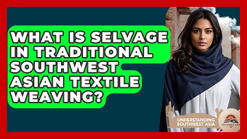 What Is Selvage In Traditional Southwest Asian Textile Weaving? - Understanding Southwest Asia