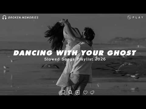 Dancing With Your Ghost 💔Best Sad Love Songs Playlist That Make You Cry | Depressing songs 2026