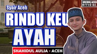 RINDU KEU AYAH - SHAHIDUL AULIA - Lirik Lagu Aceh