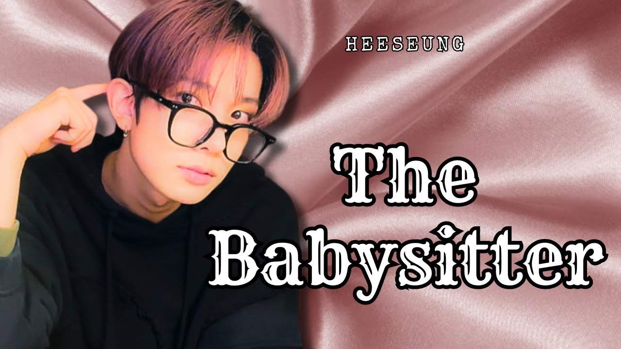 The Babysitter || Heeseung Twoshot (1/2) (ENHYPEN FF)