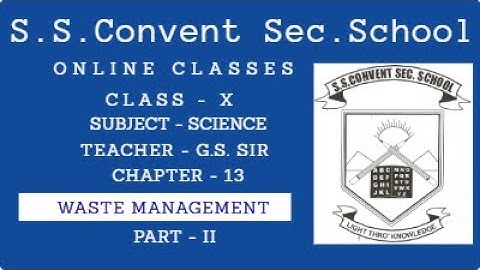 Waste management, Class 10, Science - Chapter 13, Part - II, RBSE, S.S. Convent Sec. School, Bikaner