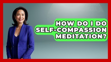 How Do I Do Self-compassion Meditation? | The Time Management Pro