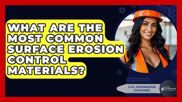 What Are The Most Common Surface Erosion Control Materials? - Civil Engineering Explained
