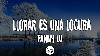 Fanny Lu - Llorar Es Una Locura (Letra/Lyrics)