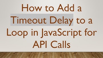 How to Add a Timeout Delay to a Loop in JavaScript for API Calls