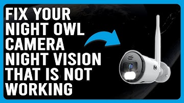How To Fix Night Owl Camera Night Vision That Is Not Working (A Quick Troubleshooting Guide!)