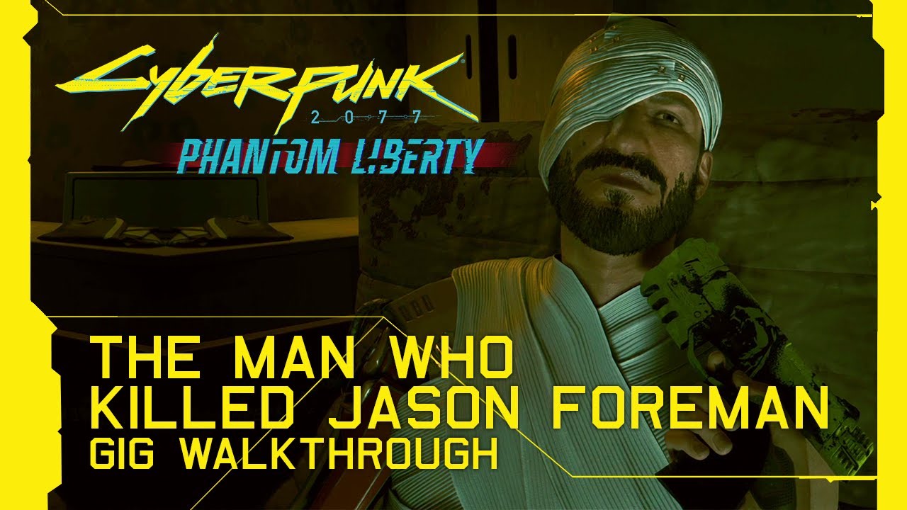 Cyberpunk 2077 Phantom Liberty The Man Who Killed Jason Foreman GIG Walkthrough [Update 2.0