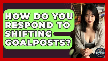 How Do You Respond To Shifting Goalposts? - Get Divorce Answers