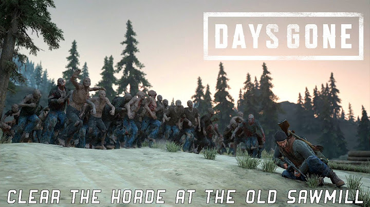 Days Gone - Race Against Time - I'll Save Some For You - Clear The Horde At The Old Sawmill