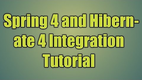 108.Spring 4 and Hibernate 4 Integration Tutorial