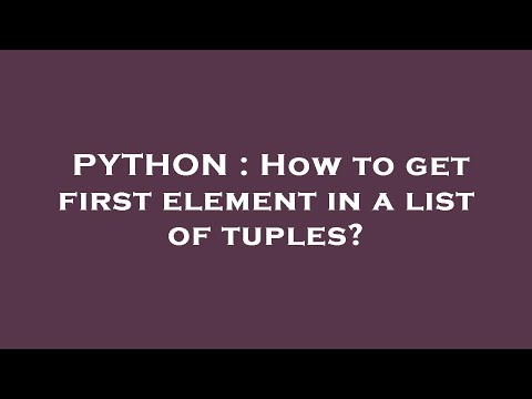 PYTHON : How to get first element in a list of tuples?