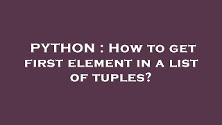 PYTHON : How to get first element in a list of tuples