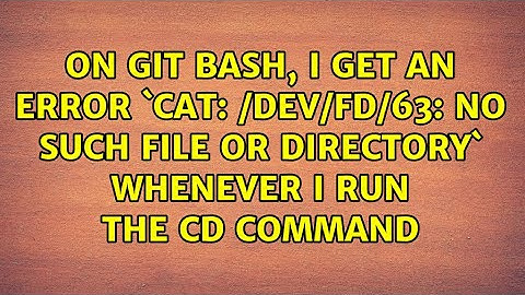/dev/fd/63: No such file or directory` whenever I run the cd command