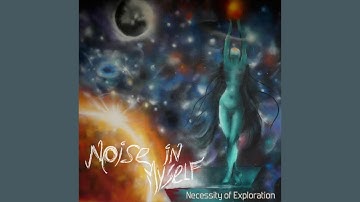 Noise in Myself - Necessity of Exploration (OFFICIAL VIDEO)