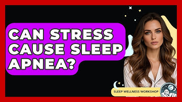 Can Stress Cause Sleep Apnea? - Sleep Wellness Workshop