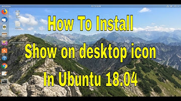 How to install show on desktop icon in Ubuntu 18.04