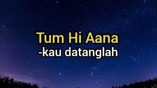 Tum Hi Aana | Lirik & Terjemahan Sub Indo