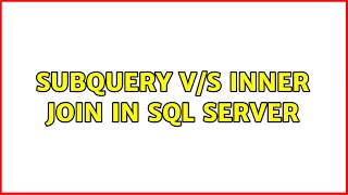Subquery v/s inner join in sql server (2 Solutions!!)
