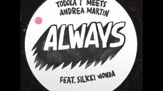 Toddla T meets Andrea Martin feat. Sillki Wonda &#39;Always&#39; [AUDIO]