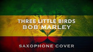 Three Little Birds | Bob Marley | Saxophone cover