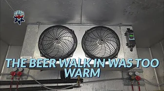 THE BEER WALK IN WAS TOO WARM