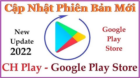 Cách Cập Nhật Cửa Hàng CH Play, Google Play Mới Nhất 2022