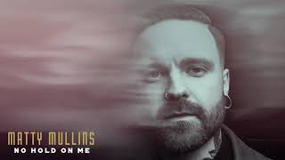 Video thumbnail of "Matty Mullins - No Hold on Me (Official Audio)"
