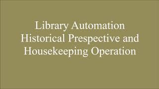 Library Automation Historical Perspective and House Keeping Operation, Part-1