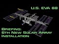 Briefing: Sixth New Solar Array Installation - U.S. EVA 88