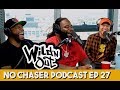 WildNOut Beef & Getting "Fired" with Darren Brand & Tyler Chronicles - No Chaser Ep 27