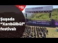 Prezident: Xarıbülbül festivalı Şuşada hər il keçiriləcək - Baku TV