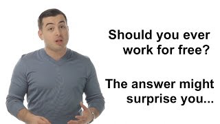 Should you ever work for free? The answer might surprise you...
