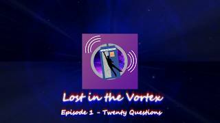 Lost in the Vortex | Episode 1 | Twenty Questions