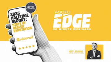 2025 Halftime Report: State of Dealer Reputation with Widewail | ASOTU Edge Webinar