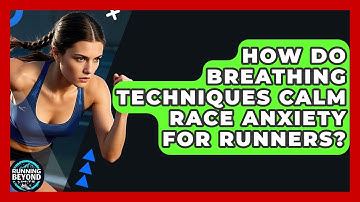 How Do Breathing Techniques Calm Race Anxiety For Runners? - Running Beyond Limits