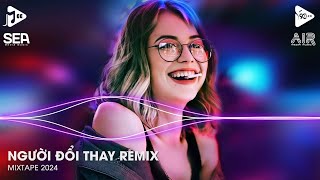 Người Đổi Thay Remix - Đừng Bắt Anh Phải Nhìn Em Đang Cùng Ai Vui Tay Trong Tay Remix Tiktok