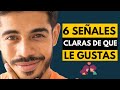 6 señales claras de que LE GUSTAS a una mujer | cómo saber si le gustas