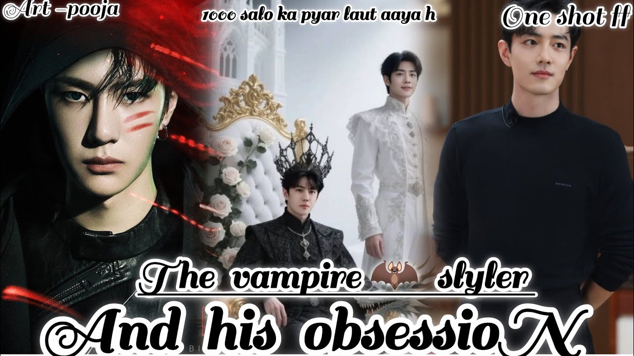 ONESHOT// THE VAMPIRE 🦇 SLYLER AND  HIS OBSESSION #wangxianff#oneshotff#blloveforesd#wangxian#hype 