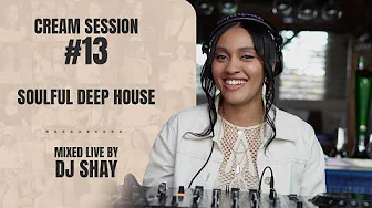 Cream Session #13 - DJ Shay | Soulful Deep House