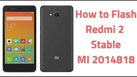 How to Flash Redmi 2 Stable MI 2014818