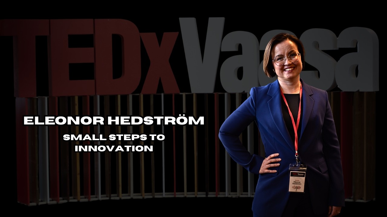 Small Steps to Innovation | Eleonor Hedström | TEDxVaasa