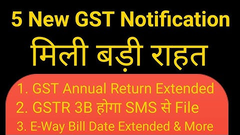 BIG GST UPDATE | DATE EXTENDED FOR GSTR-3B GSTR-9 & E-WAY BILL | NEW 5 NOTIFICATION ISSED BY CBIC