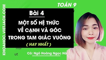 Toán học 9 - Bài 4 - Một số hệ thức về cạnh và góc trong tam giác vuông (HAY NHẤT)