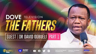 DOVE TV | THE FATHERS SERIES | PART 1 with DR DAVID OGBUELI