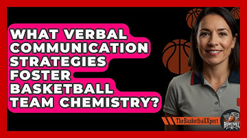 What Verbal Communication Strategies Foster Basketball Team Chemistry? - The Basketball Xpert