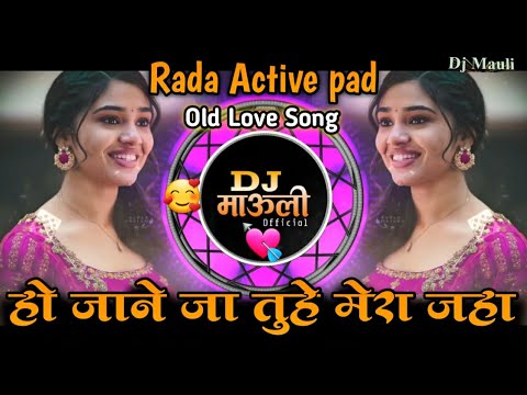 O Jane Ja Tu Hai Mera Jahan  Rada Active pad Mix       Old Trending Mix  Dj Mauli