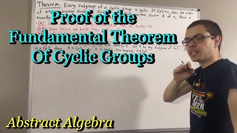 Proof of the Fundamental Theorem of Cyclic Groups (ILIEKMATHPHYSICS)