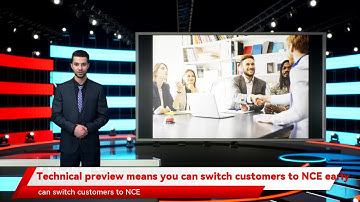 Technical preview means you can switch customers to NCE early