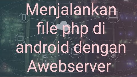 menjalankan file php di android dengan Awebserver xamppnya android